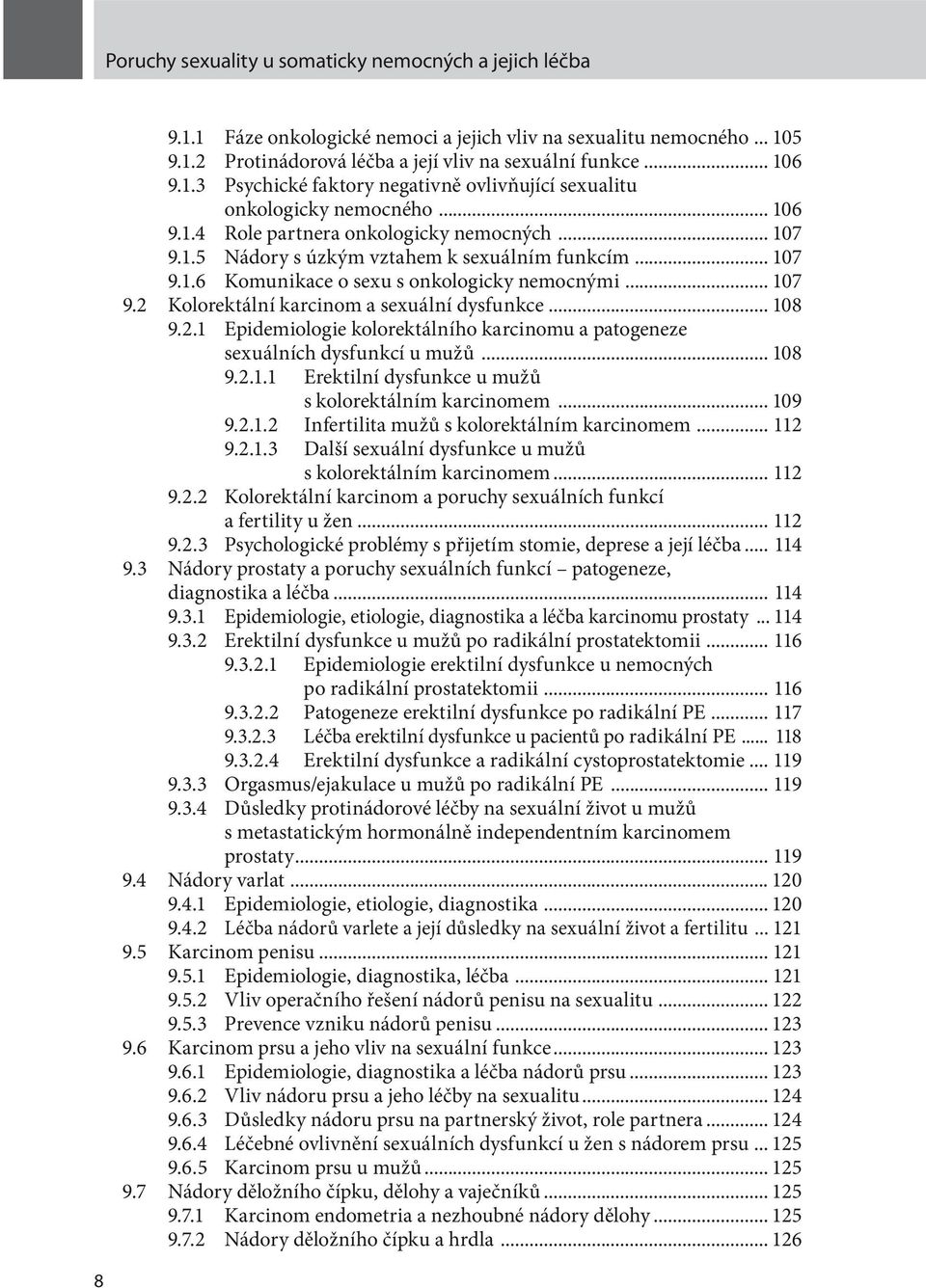 .. 108 9.2.1 Epidemiologie kolorektálního karcinomu a patogeneze sexuálních dysfunkcí u mužů... 108 9.2.1.1 Erektilní dysfunkce u mužů s kolorektálním karcinomem... 109 9.2.1.2 Infertilita mužů s kolorektálním karcinomem.