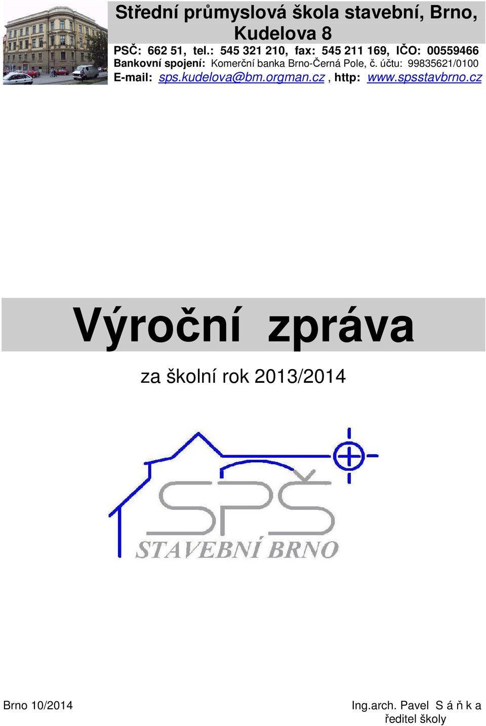 Brno-Černá Pole, č. účtu: 99835621/0100 E-mail: sps.kudelova@bm.orgman.cz, http: www.