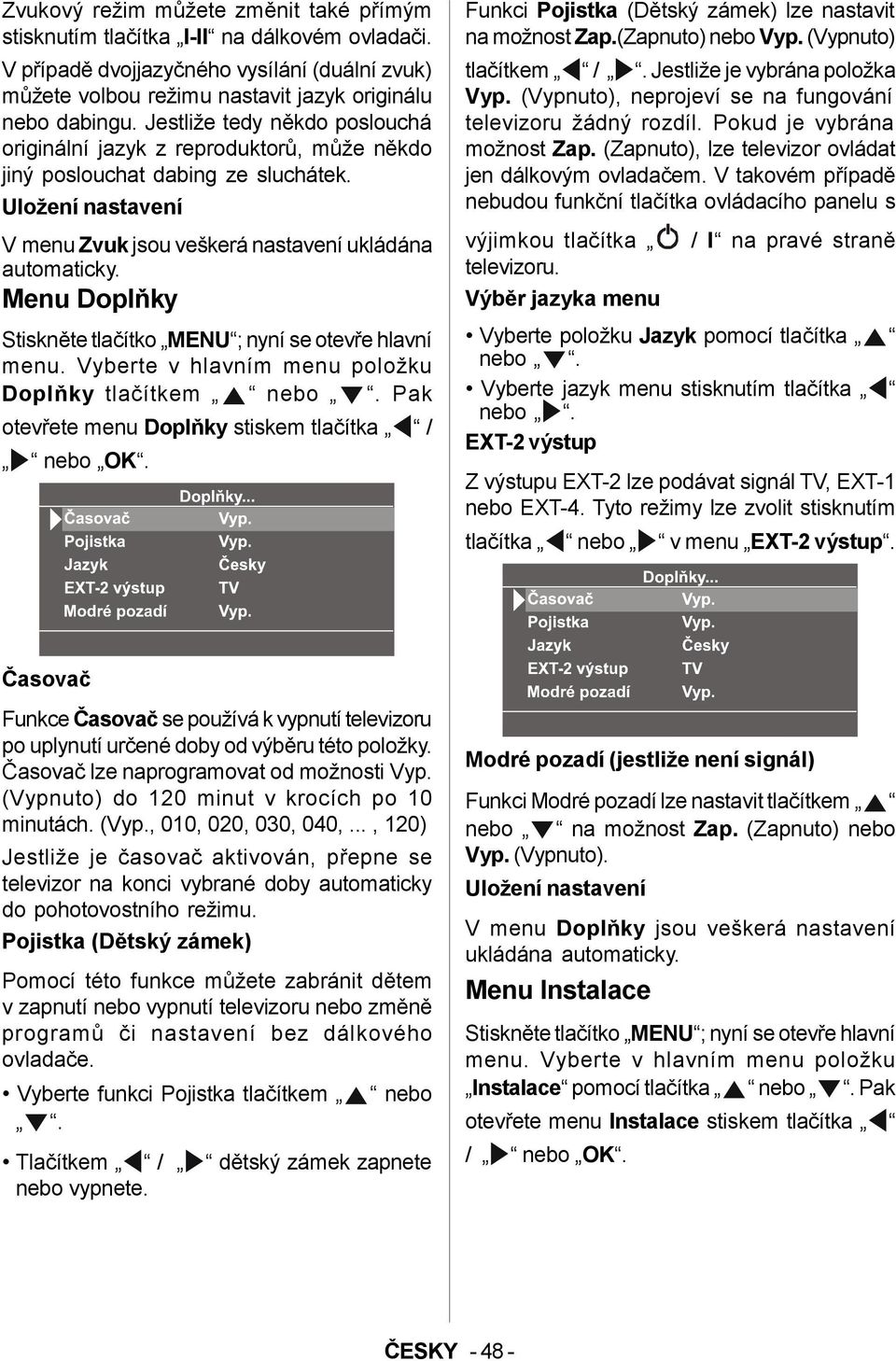 Menu Doplňky Stiskněte tlačítko MENU ; nyní se otevře hlavní menu. Vyberte v hlavním menu položku Doplňky tlačítkem nebo. Pak otevřete menu Doplňky stiskem tlačítka / nebo OK.