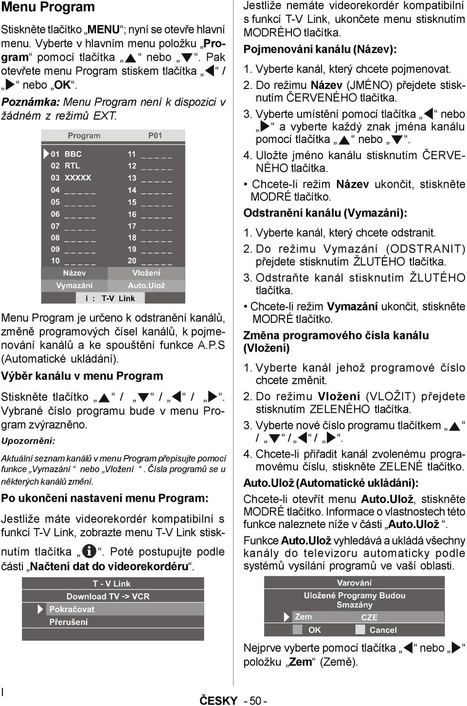 Výběr kanálu v menu Program Stiskněte tlačítko / / /. Vybrané číslo programu bude v menu Program zvýrazněno.