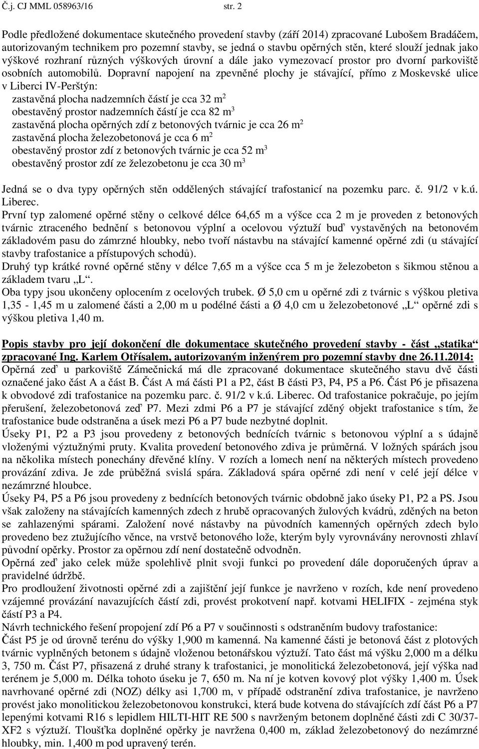 jako výškové rozhraní r zných výškových úrovní a dále jako vymezovací prostor pro dvorní parkovišt osobních automobil.