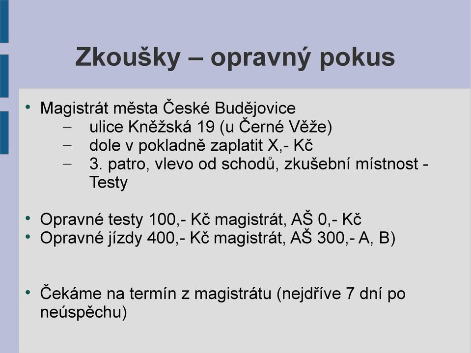 patro, vlevo od schodů, zkušební místnost Testy Opravné testy 100,- Kč