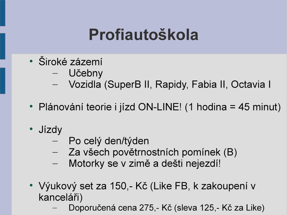 (1 hodina = 45 minut) Jízdy Po celý den/týden Za všech povětrnostních pomínek (B)