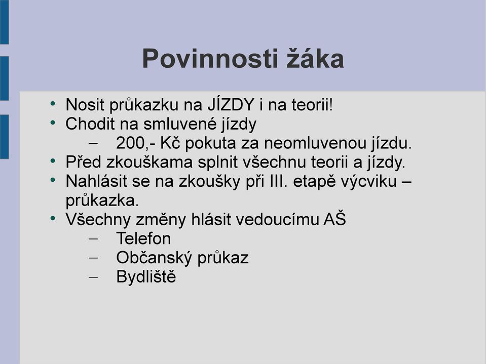 Před zkouškama splnit všechnu teorii a jízdy.