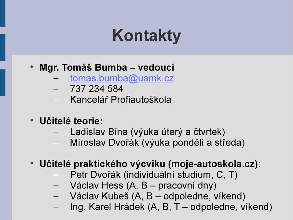 Miroslav Dvořák (výuka pondělí a středa) Učitelé praktického výcviku (moje-autoskola.