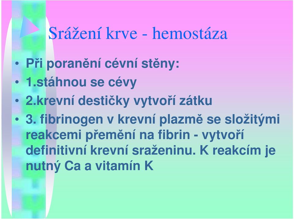 fibrinogen v krevní plazmě se složitými reakcemi přemění na