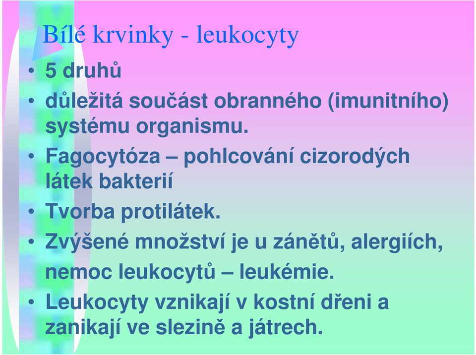 Fagocytóza pohlcování cizorodých látek bakterií Tvorba protilátek.