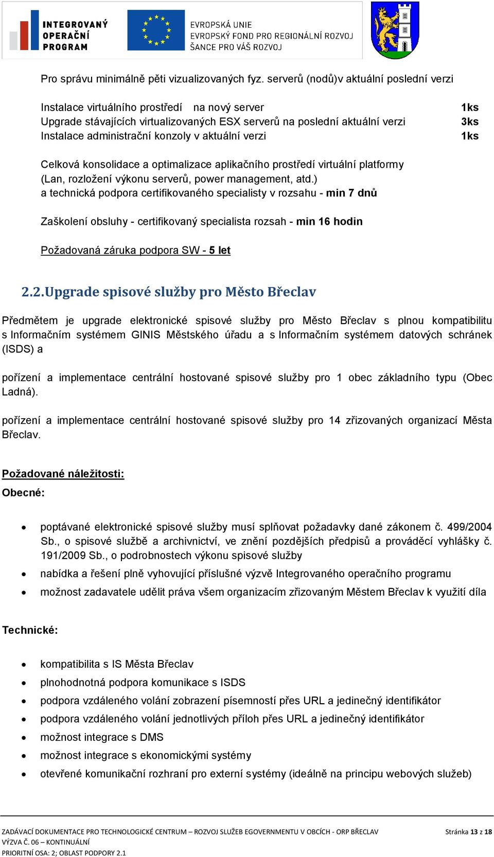 v aktuální verzi Celková konsolidace a optimalizace aplikačního prostředí virtuální platformy (Lan, rozložení výkonu serverů, power management, atd.