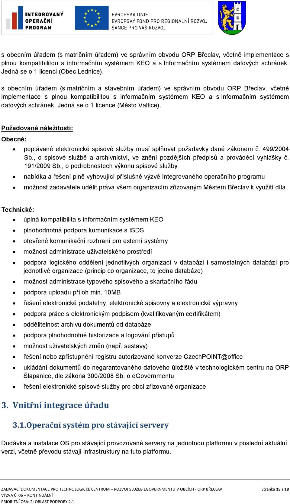 s obecním úřadem (s matričním a stavebním úřadem) ve správním obvodu ORP Břeclav, včetně implementace s plnou kompatibilitou s informačním systémem KEO a s Informačním systémem datových schránek.