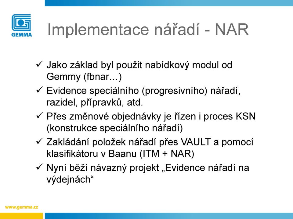 Přes změnové objednávky je řízen i proces KSN (konstrukce speciálního nářadí) Zakládání