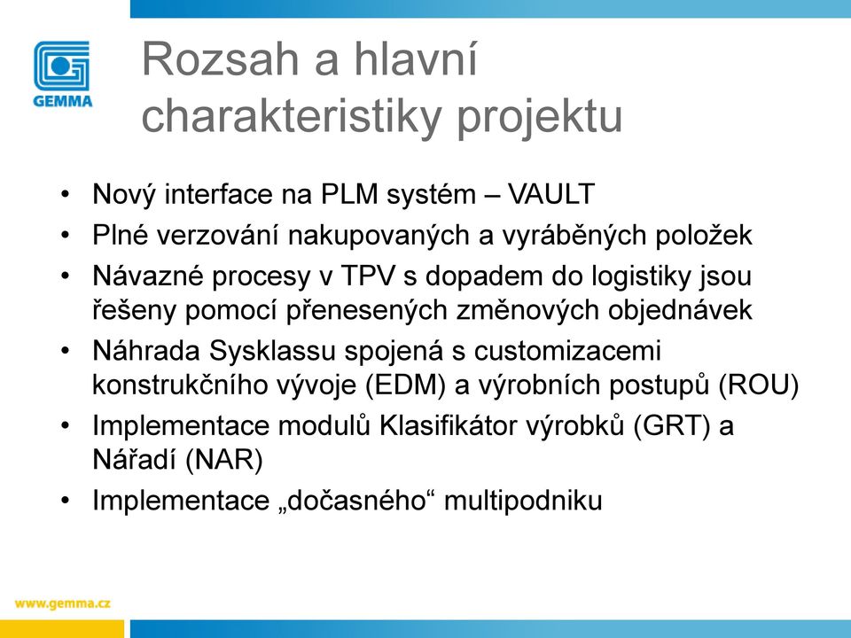 změnových objednávek Náhrada Sysklassu spojená s customizacemi konstrukčního vývoje (EDM) a výrobních