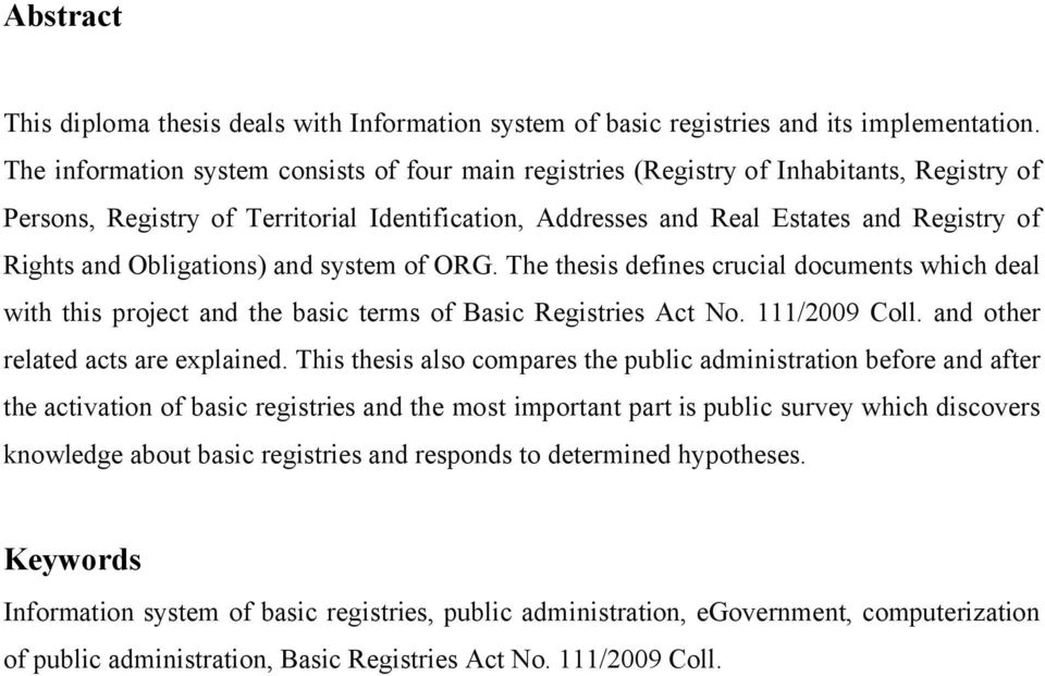 Obligations) and system of ORG. The thesis defines crucial documents which deal with this project and the basic terms of Basic Registries Act No. 111/2009 Coll. and other related acts are explained.