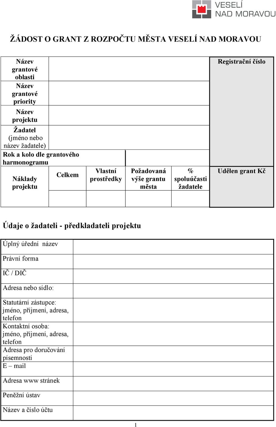 grant Kč Údaje o žadateli - předkladateli projektu Úplný úřední název Právní forma IČ / DIČ Adresa nebo sídlo: Statutární zástupce: jméno,