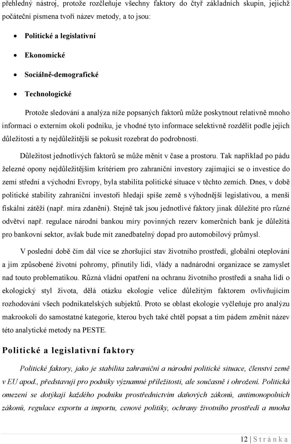 důležitosti a ty nejdůležitější se pokusit rozebrat do podrobností. Důležitost jednotlivých faktorů se může měnit v čase a prostoru.