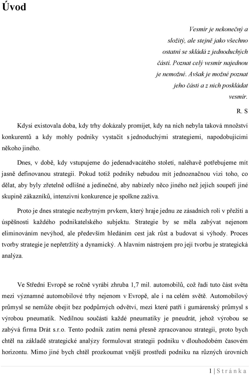 Dnes, v době, kdy vstupujeme do jedenadvacátého století, naléhavě potřebujeme mít jasně definovanou strategii.