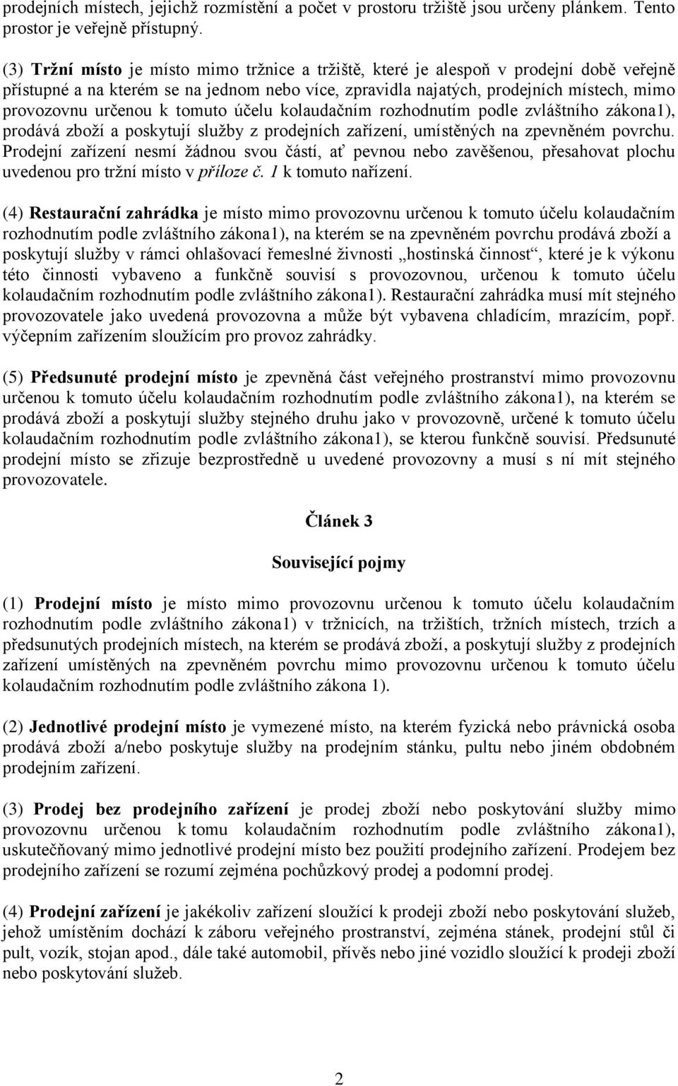 k tomuto účelu kolaudačním rozhodnutím podle zvláštního zákona1), prodává zboží a poskytují služby z prodejních zařízení, umístěných na zpevněném povrchu.