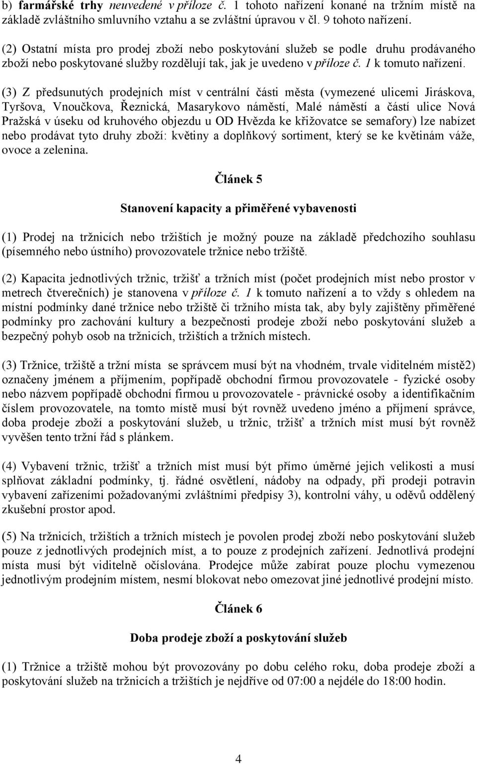 (3) Z předsunutých prodejních míst v centrální části města (vymezené ulicemi Jiráskova, Tyršova, Vnoučkova, Řeznická, Masarykovo náměstí, Malé náměstí a částí ulice Nová Pražská v úseku od kruhového