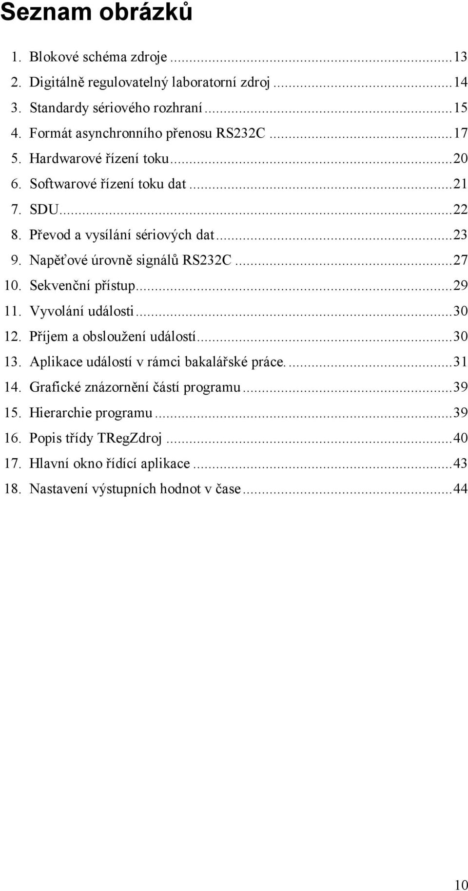 Napěťové úrovně signálů RS232C...27 10. Sekvenční přístup...29 11. Vyvolání události...30 12. Příjem a obsloužení událostí...30 13.