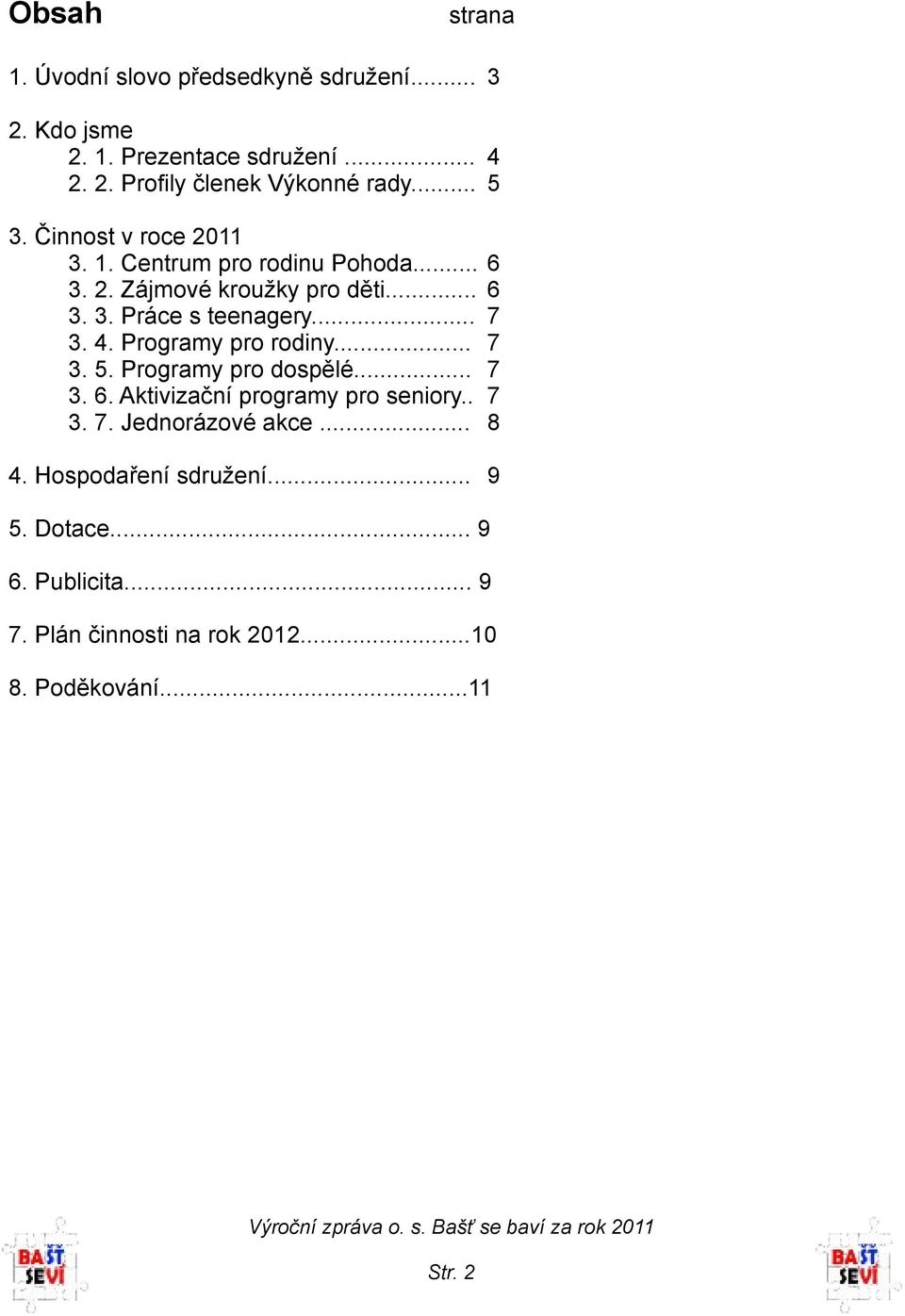 4. Programy pro rodiny... 7 3. 5. Programy pro dospělé... 7 3. 6. Aktivizační programy pro seniory.. 7 3. 7. Jednorázové akce.