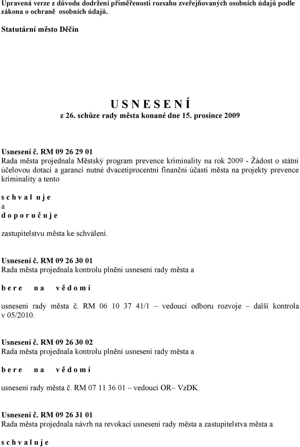 RM 09 26 29 01 Rada města projednala Městský program prevence kriminality na rok 2009 - Žádost o státní účelovou dotaci a garanci nutné dvacetiprocentní finanční účasti města na projekty prevence