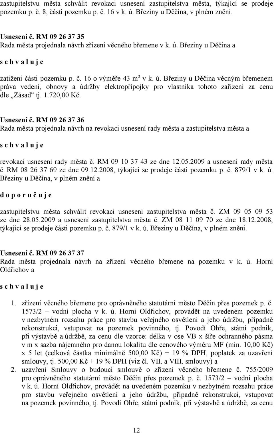 Březiny u Děčína a zatížení části pozemku p. č. 16 o výměře 43 m 2 v k. ú.