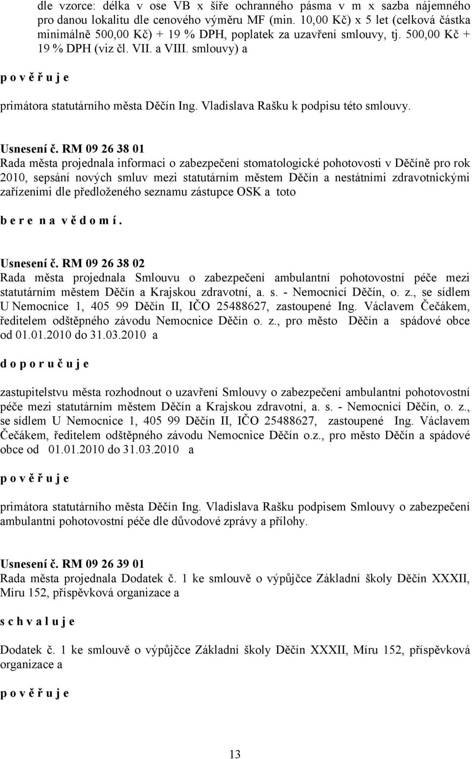 Vladislava Rašku k podpisu této smlouvy. Usnesení č.