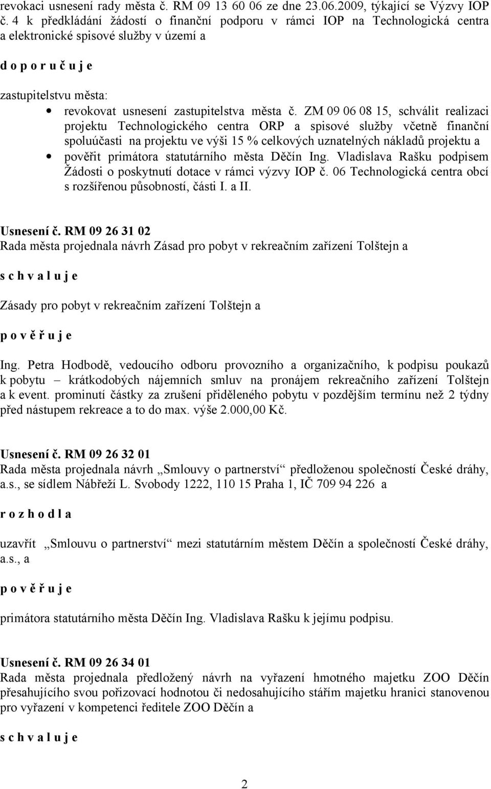 ZM 09 06 08 15, schválit realizaci projektu Technologického centra ORP a spisové služby včetně finanční spoluúčasti na projektu ve výši 15 % celkových uznatelných nákladů projektu a pověřit primátora