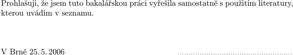 kterou uvádím v seznamu. V Brně 25. 5. 2006.