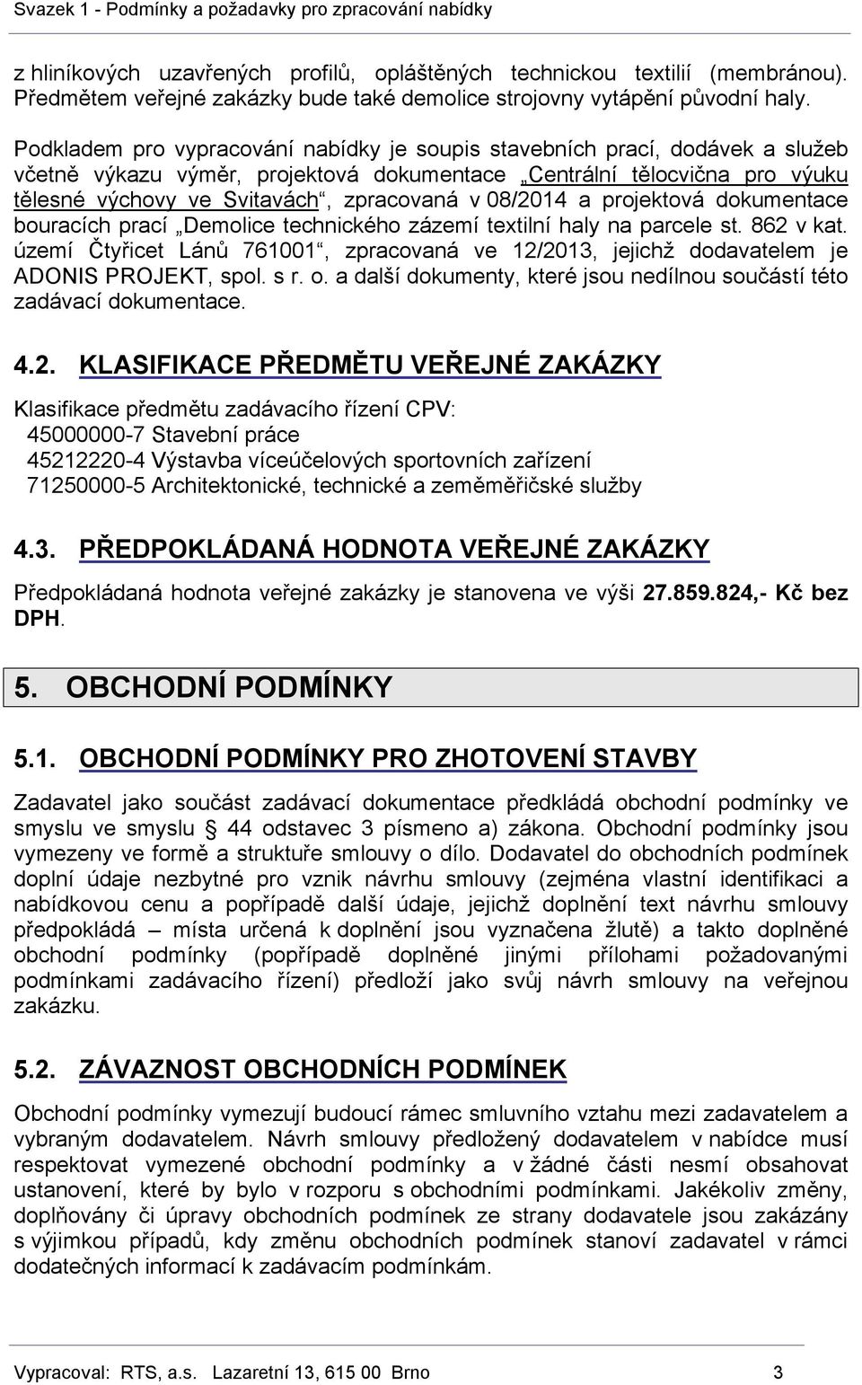 08/2014 a projektová dokumentace bouracích prací Demolice technického zázemí textilní haly na parcele st. 862 v kat.