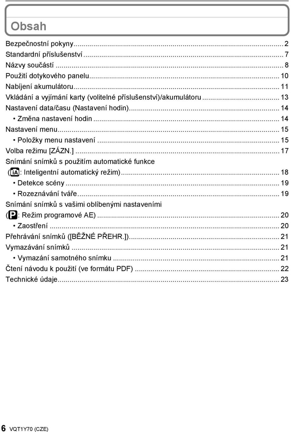 .. 15 Volba režimu [ZÁZN.]... 17 Snímání snímků s použitím automatické funkce (ñ: Inteligentní automatický režim)... 18 Detekce scény... 19 Rozeznávání tváře.