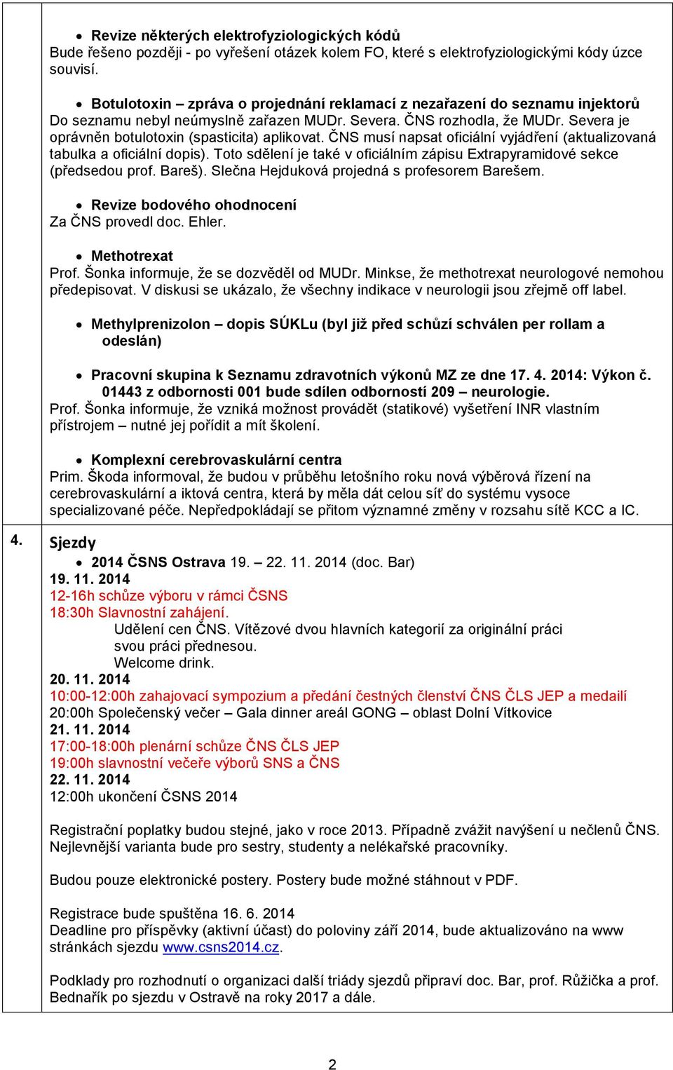 Severa je oprávněn botulotoxin (spasticita) aplikovat. ČNS musí napsat oficiální vyjádření (aktualizovaná tabulka a oficiální dopis).