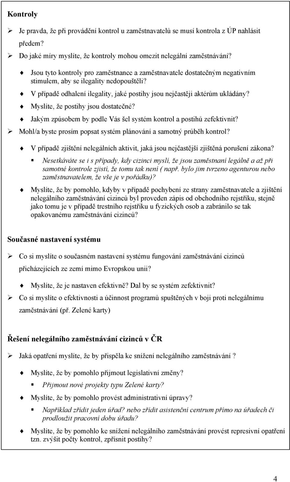 Myslíte, že postihy jsou dostatečné? Jakým způsobem by podle Vás šel systém kontrol a postihů zefektivnit? Mohl/a byste prosím popsat systém plánování a samotný průběh kontrol?