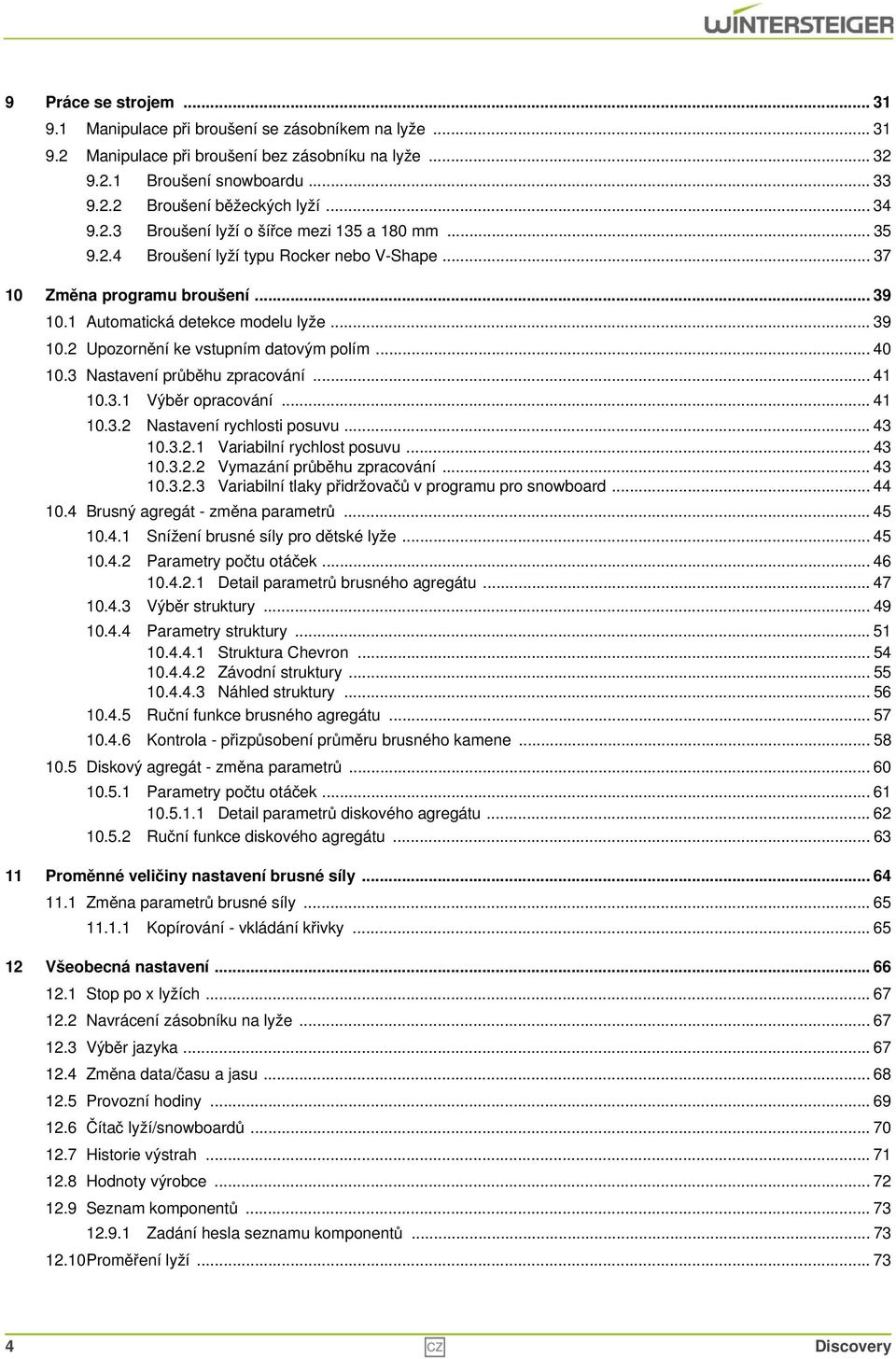 .. 40 10.3 Nastavení průběhu zpracování... 41 10.3.1 Výběr opracování... 41 10.3.2 Nastavení rychlosti posuvu... 43 10.3.2.1 Variabilní rychlost posuvu... 43 10.3.2.2 Vymazání průběhu zpracování.