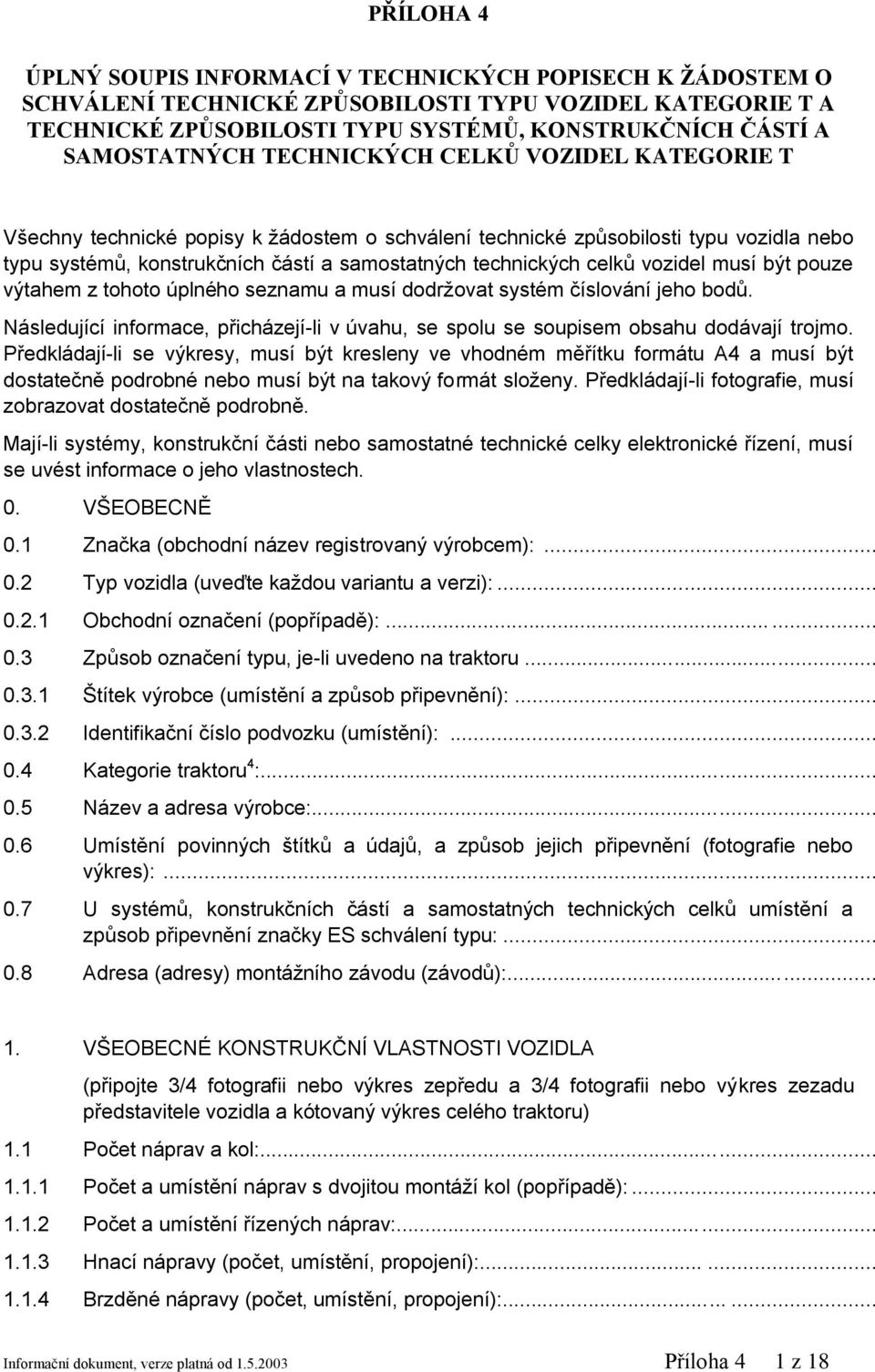 technických celků vozidel musí být pouze výtahem z tohoto úplného seznamu a musí dodržovat systém číslování jeho bodů.