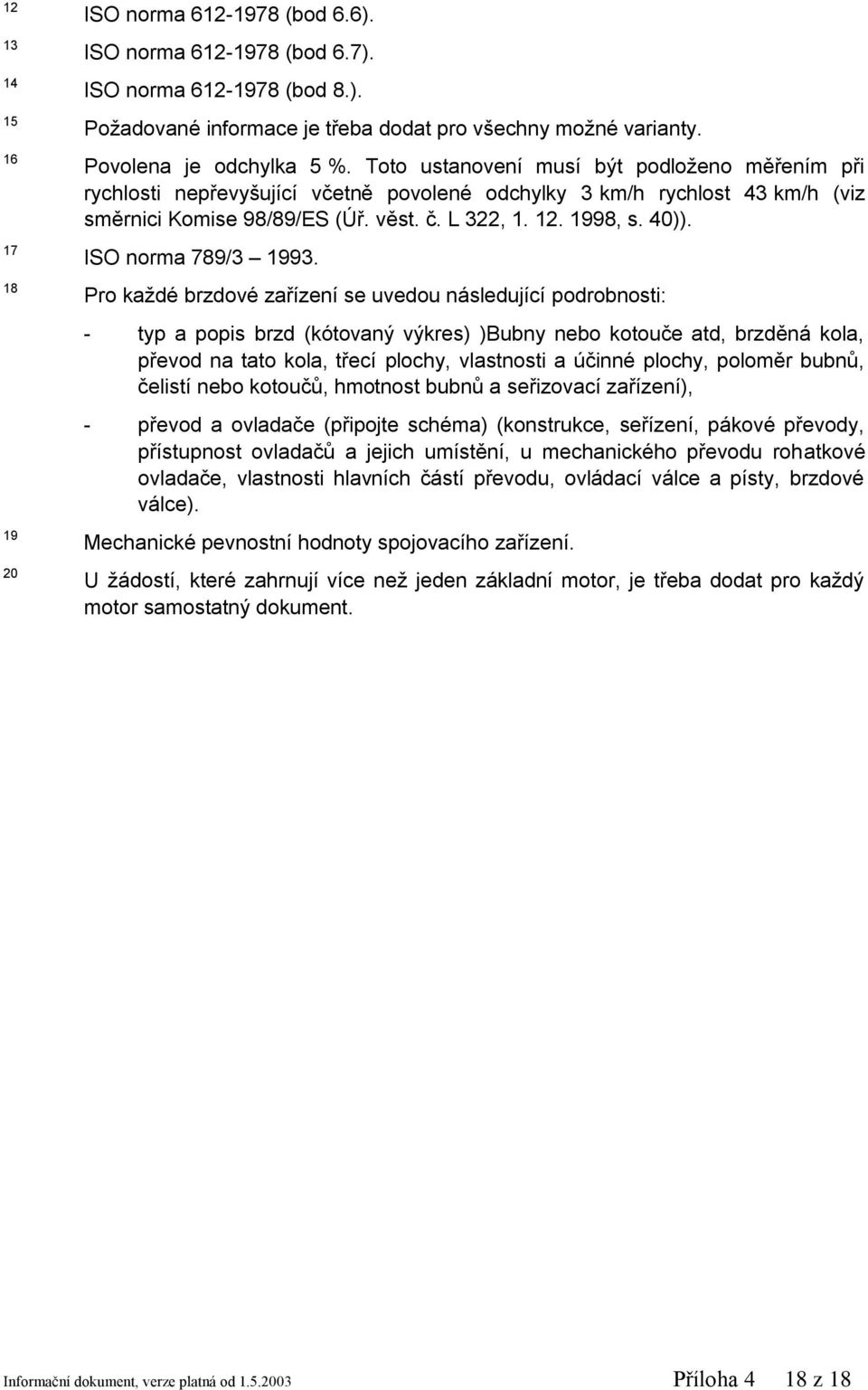 12. 1998, s. 40)). ISO norma 789/3 1993.