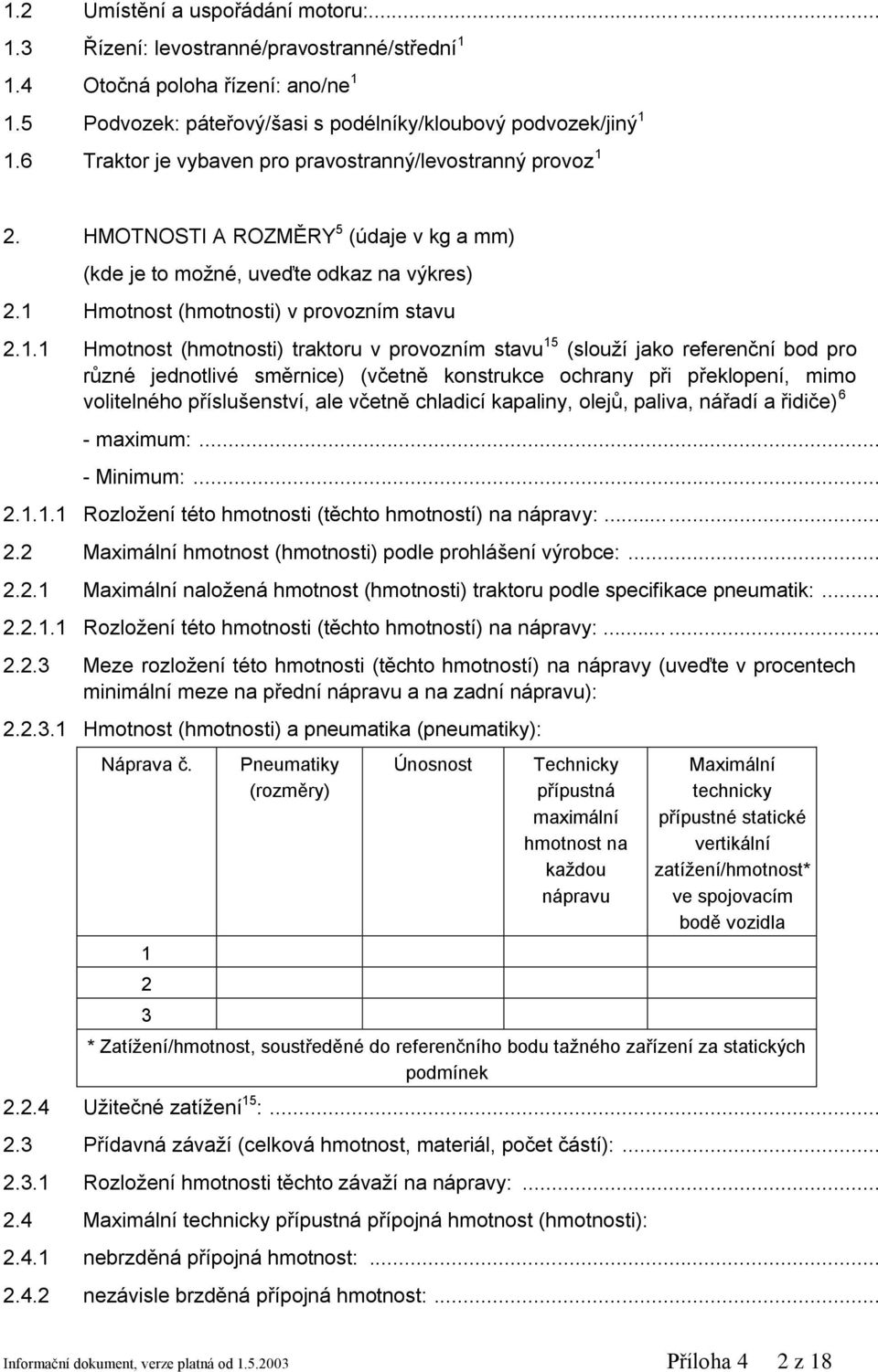 2. HMOTNOSTI A ROZMĚRY 5 (údaje v kg a mm) (kde je to možné, uveďte odkaz na výkres) 2.1 