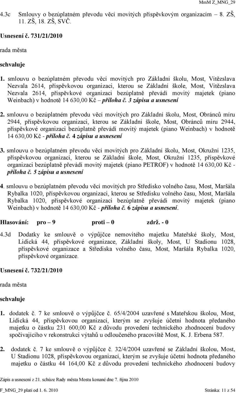 bezúplatně převádí movitý majetek (piano Weinbach) v hodnotě 14 630,00 Kč příloha č. 3 zápisu a usnesení 2.
