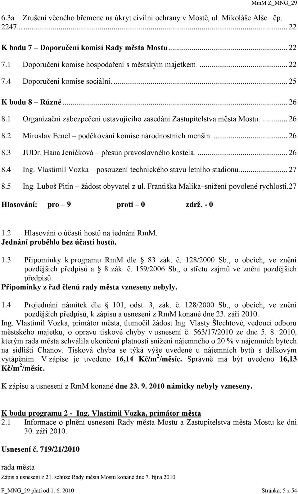 ... 26 8.2 Miroslav Fencl poděkování komise národnostních menšin.... 26 8.3 JUDr. Hana Jeníčková přesun pravoslavného kostela.... 26 8.4 Ing.