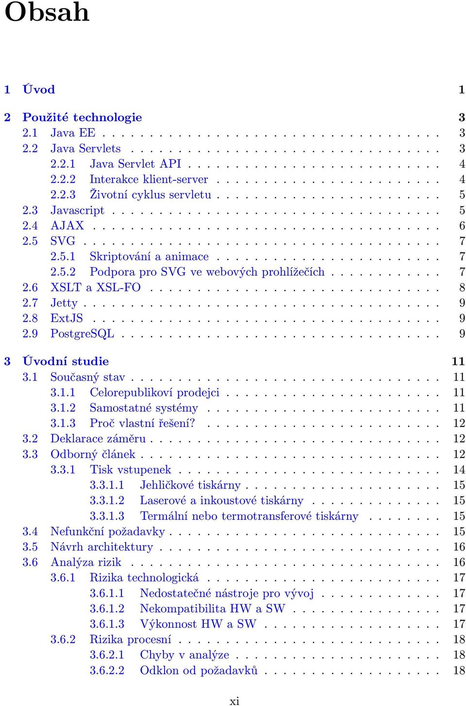 5.1 Skriptování a animace........................ 7 2.5.2 Podpora pro SVG ve webových prohlížečích............ 7 2.6 XSLT a XSL-FO............................... 8 2.7 Jetty...................................... 9 2.