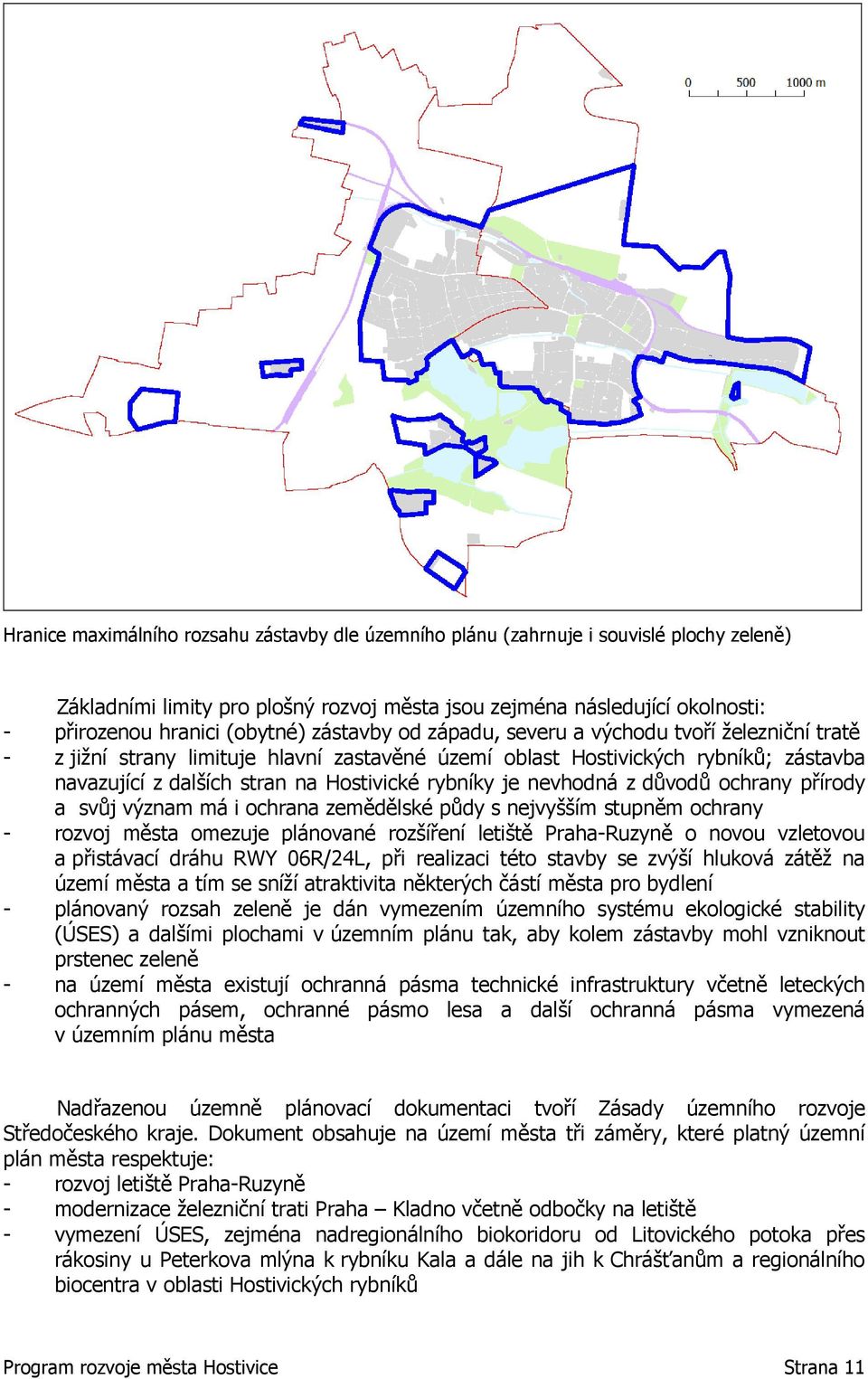 nevhodná z důvodů ochrany přírody a svůj význam má i ochrana zemědělské půdy s nejvyšším stupněm ochrany - rozvoj města omezuje plánované rozšíření letiště Praha-Ruzyně o novou vzletovou a přistávací