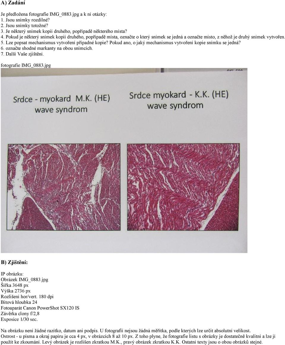 Pokud ano, o jaký mechanismus vytvoření kopie snímku se jedná? 6. označte shodné markanty na obou snímcích. 7. Další Vaše zjištění. fotografie IMG_0883.jpg B) Zjištění: IP obrázku: Obrázek IMG_0883.