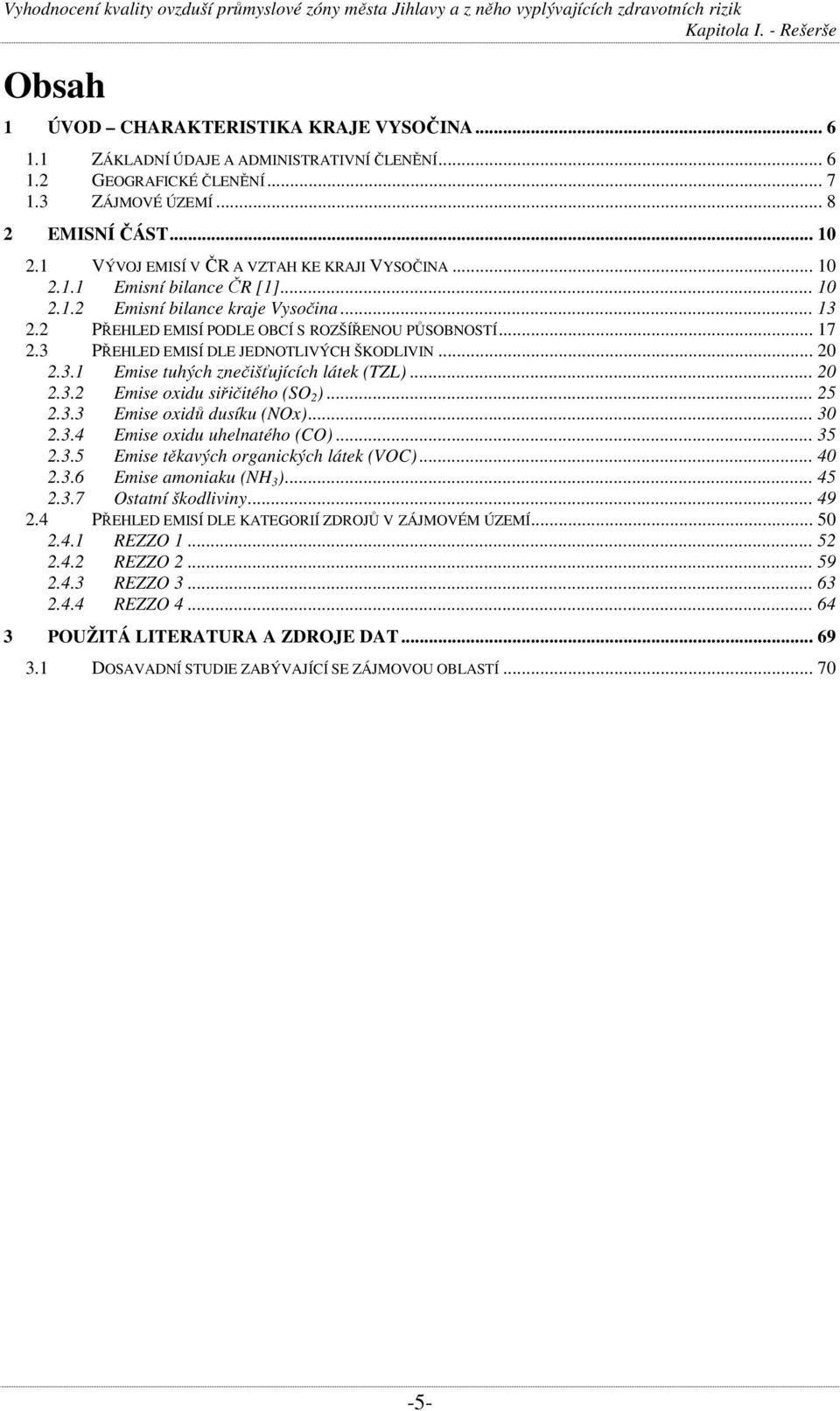 3 PŘEHLED EMISÍ DLE JEDNOTLIVÝCH ŠKODLIVIN... 20 2.3.1 Emise tuhých znečišťujících látek (TZL)... 20 2.3.2 Emise oxidu siřičitého (SO 2 )... 25 2.3.3 Emise oxidů dusíku (NOx)... 30 2.3.4 Emise oxidu uhelnatého (CO).