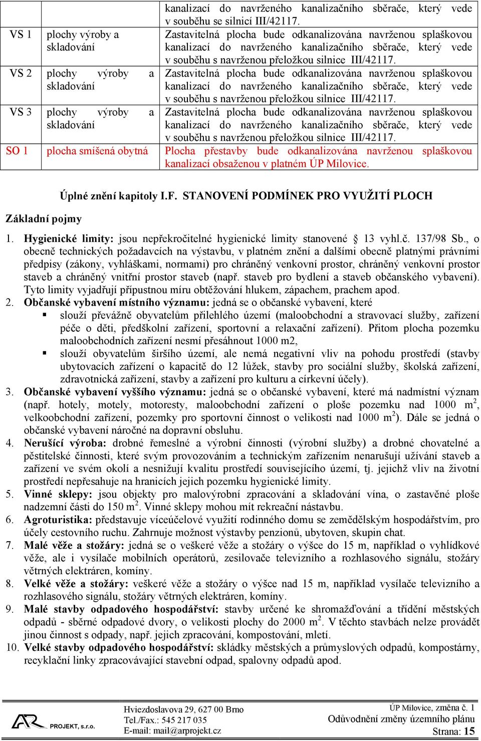 SO 1 plocha smíšená obytná Plocha přestavby bude odkanalizována navrženou splaškovou kanalizací obsaženou v platném ÚP Milovice. Základní pojmy Úplné znění kapitoly I.F.