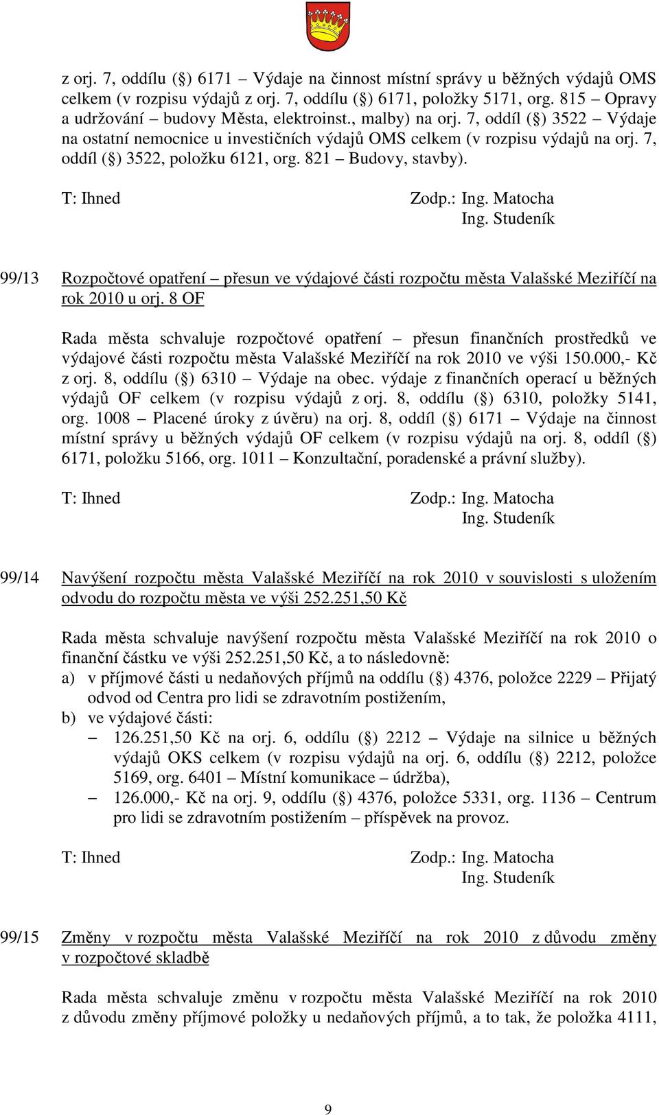 Studeník 99/13 Rozpočtové opatření přesun ve výdajové části rozpočtu města Valašské Meziříčí na rok 2010 u orj.