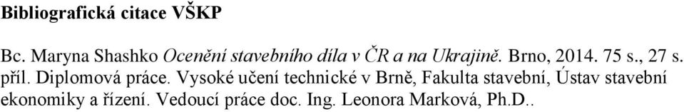 Brno, 2014. 75 s., 27 s. příl. Diplomová práce.