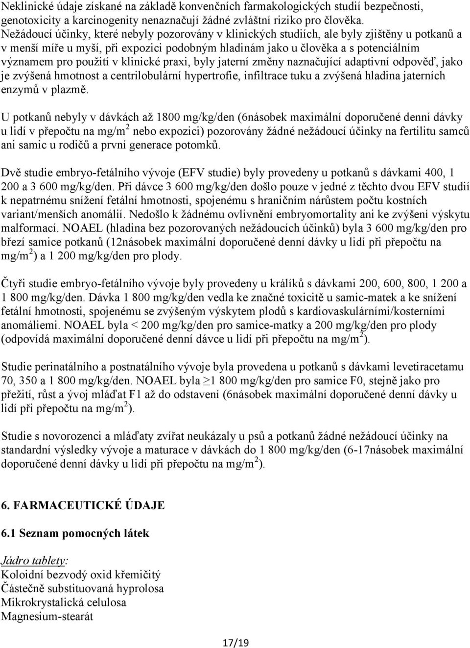v klinické praxi, byly jaterní změny naznačující adaptivní odpověď, jako je zvýšená hmotnost a centrilobulární hypertrofie, infiltrace tuku a zvýšená hladina jaterních enzymů v plazmě.