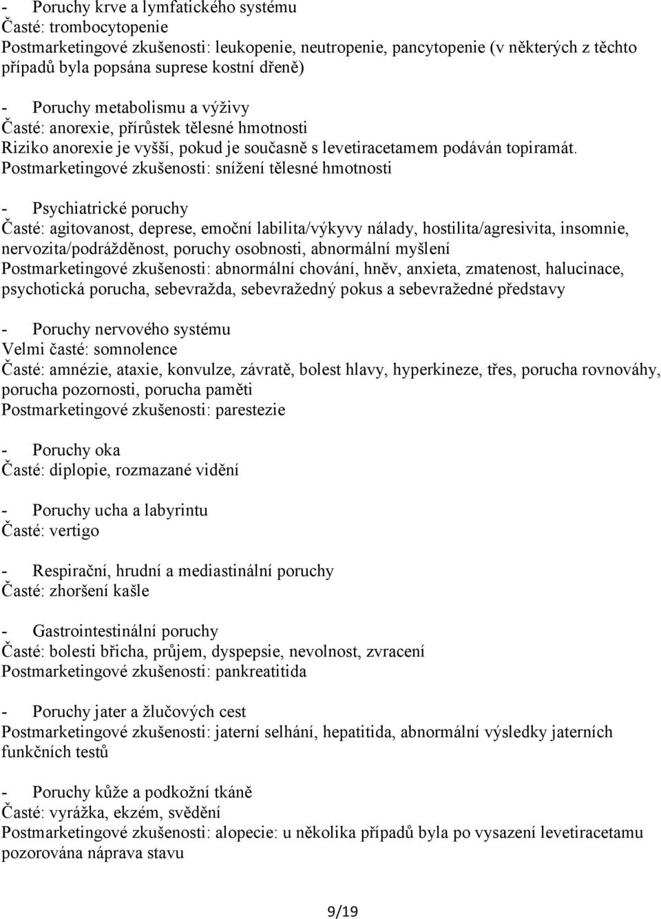 Postmarketingové zkušenosti: snížení tělesné hmotnosti - Psychiatrické poruchy Časté: agitovanost, deprese, emoční labilita/výkyvy nálady, hostilita/agresivita, insomnie, nervozita/podrážděnost,