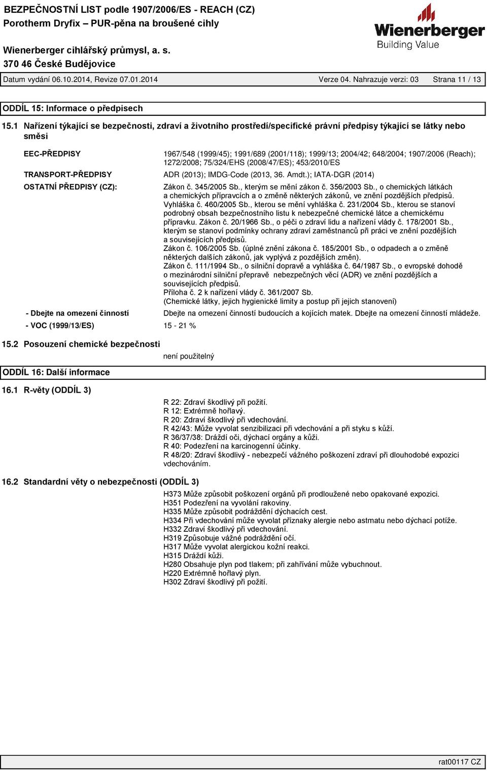 1272/2008; 75/324/EHS (2008/47/ES); 453/2010/ES ADR (2013); IMDG-Code (2013, 36. Amdt.