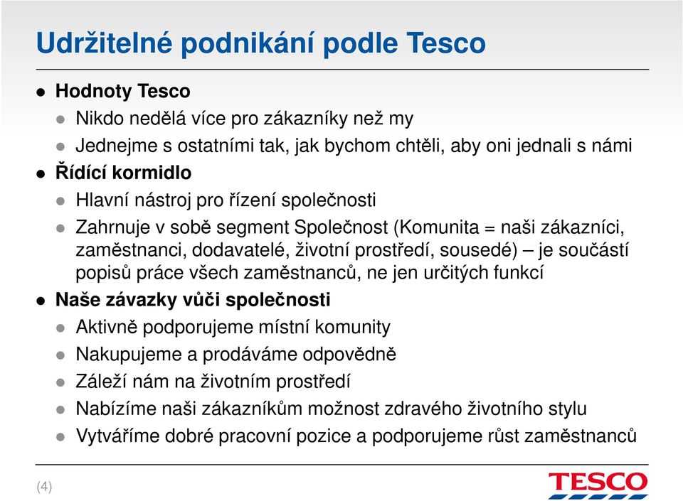 sousedé) je součástí popisů práce všech zaměstnanců, ne jen určitých funkcí Naše závazky vůči společnosti Aktivně podporujeme místní komunity Nakupujeme a