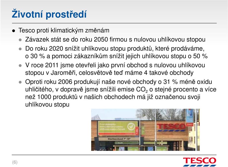 nulovou uhlíkovou stopou v Jaroměři, celosvětově teď máme 4 takové obchody Oproti roku 2006 produkují naše nové obchody o 31 % méně oxidu